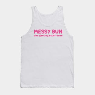 messy bun and getting stuff done Tank Top